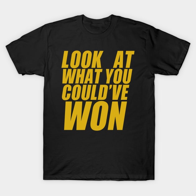 Look At What You Could've Won T-Shirt by TransmitHim